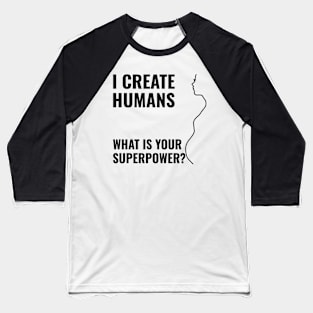 i create humans - what is your superpower Baseball T-Shirt